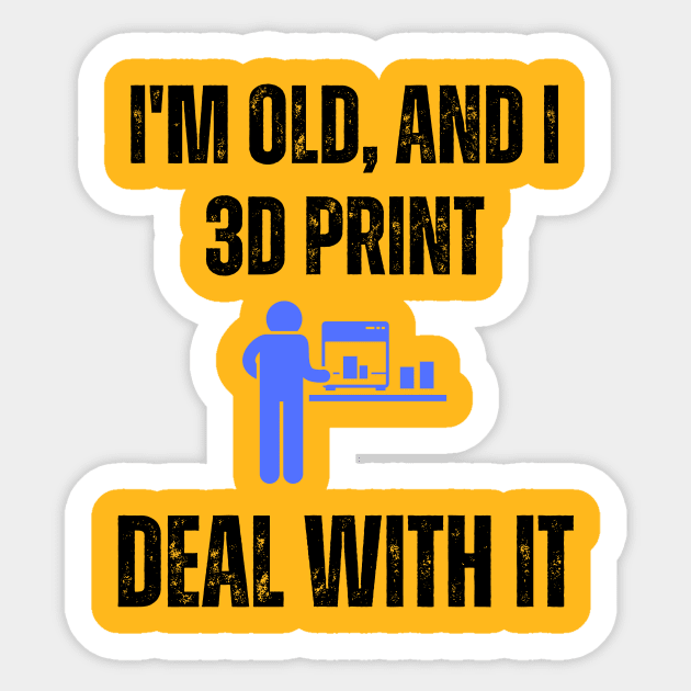 I'm Old and I 3D Print, Deal With It Alt Sticker by ZombieTeesEtc